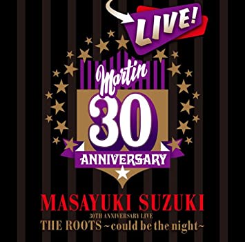 28位：MASAYUKI SUZUKI 30TH ANNIVERSARY LIVE THE ROOTS～could be the night～